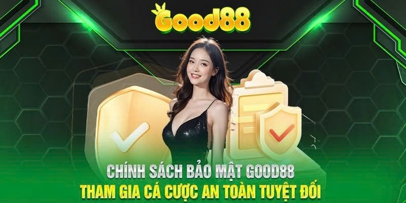 Mục đích cơ bản mà chính sách bảo mật Good88 hướng tới